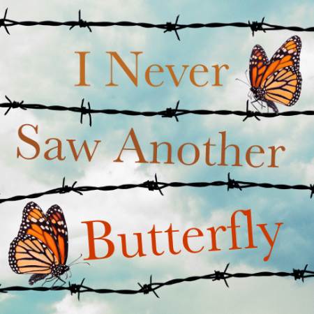 LAGUNA PLAYHOUSE  “THEATRE FOR A NEW GENERATION” PRESENTS I NEVER SAW  ANOTHER BUTTERFLY